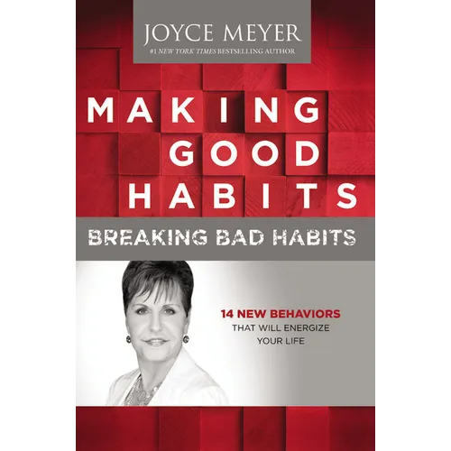 Making Good Habits, Breaking Bad Habits: 14 New Behaviors That Will Energize Your Life - Hardcover