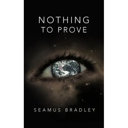Nothing to Prove: Needs, Wants and Possibilities - Paperback