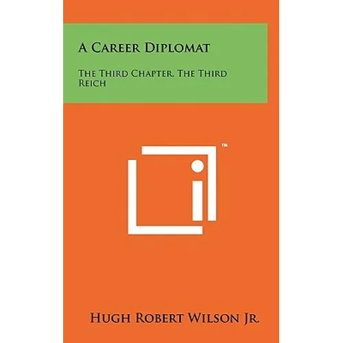 A Career Diplomat: The Third Chapter, the Third Reich - Hardcover