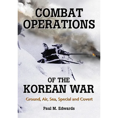 Combat Operations of the Korean War: Ground, Air, Sea, Special and Covert - Paperback