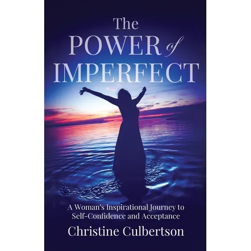 The Power of Imperfect: A Woman's Inspirational Journey to Self-Confidence and Acceptance - Paperback