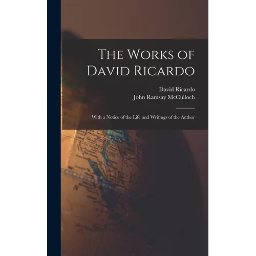The Works of David Ricardo: With a Notice of the Life and Writings of the Author - Hardcover
