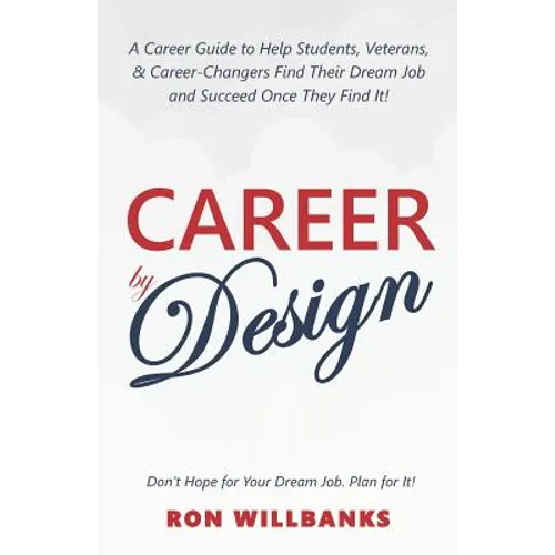 Career by Design: A Career Guide to Help Students, Veterans, & Career-Changers Find Their Dream Job and Succeed Once They Find It! - Paperback