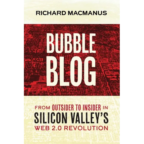 Bubble Blog: From Outsider to Insider in Silicon Valley's Web 2.0 Revolution