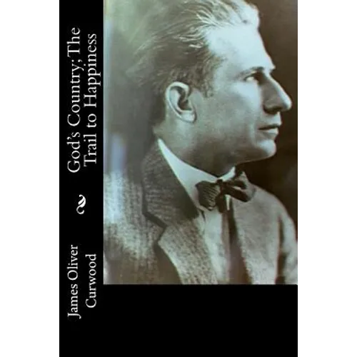 God's Country; The Trail to Happiness - Paperback