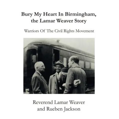 Bury My Heart in Birmingham, the Lamar Weaver Story: Warriors of the Civil Rights Movement - Paperback