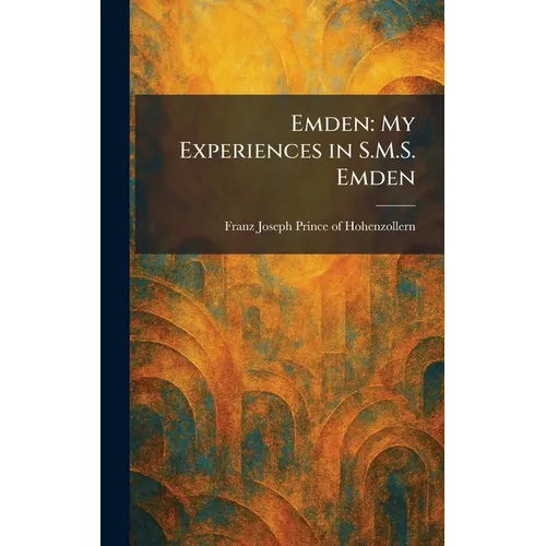 Emden: My Experiences in S.M.S. Emden - Hardcover