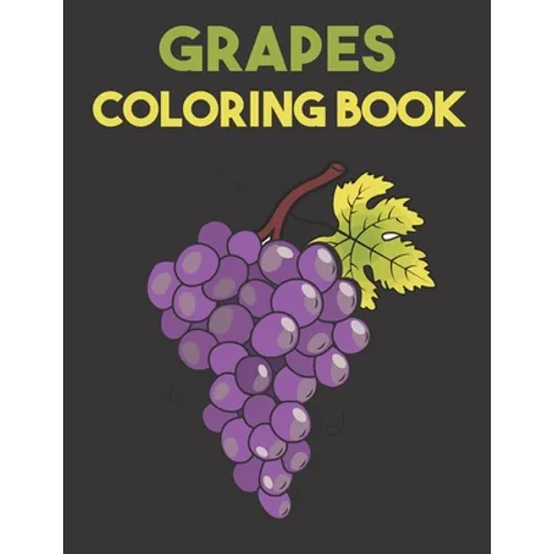 Grapes Coloring Book: Beautiful Grapes Designs for Stress Relief and Relaxation