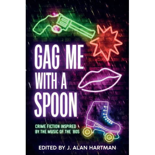Gag Me With a Spoon: Crime Fiction Inspired by the Music of the '80s - Paperback