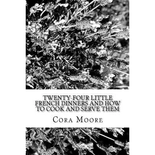 Twenty-four Little French Dinners and How to Cook and Serve Them - Paperback