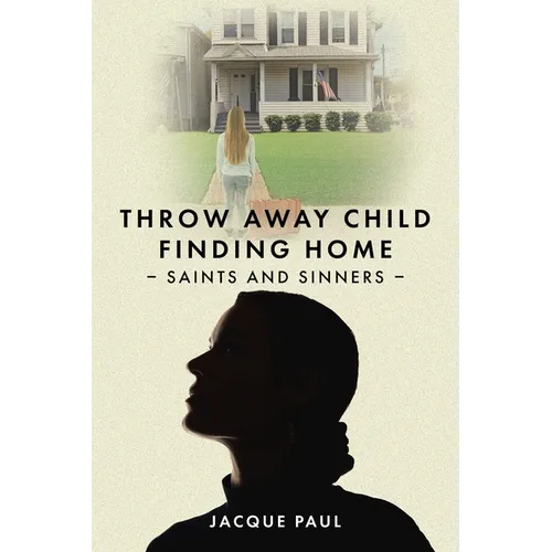 Throw Away Child Finding Home: Saints and Sinners - Paperback
