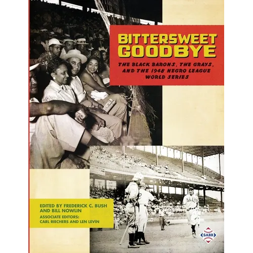 Bittersweet Goodbye: The Black Barons, the Grays, and the 1948 Negro League World Series - Paperback