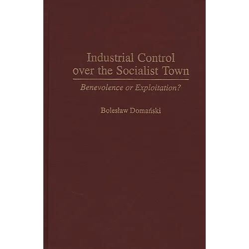 Industrial Control Over the Socialist Town: Benevolence or Exploitation?