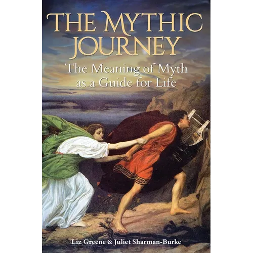 The Mythic Journey: The Meaning of Myth as a Guide for Life - Paperback