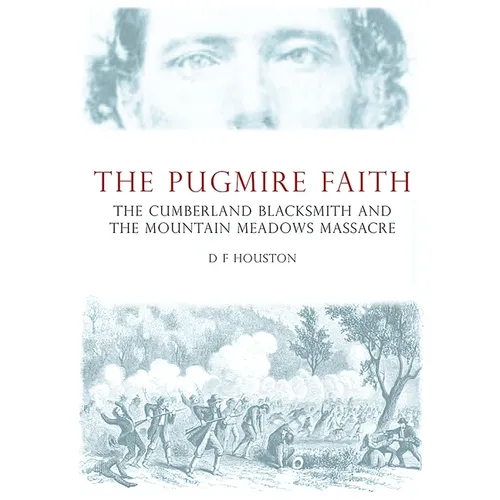 The Pugmire Faith: The Cumberland Blacksmith and the Mountain Meadows Massacre - Paperback