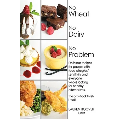 No Wheat No Dairy No Problem: Delicious recipes for people with food allergies/sensitivity and everyone who is looking for healthy alternatives. The - Paperback