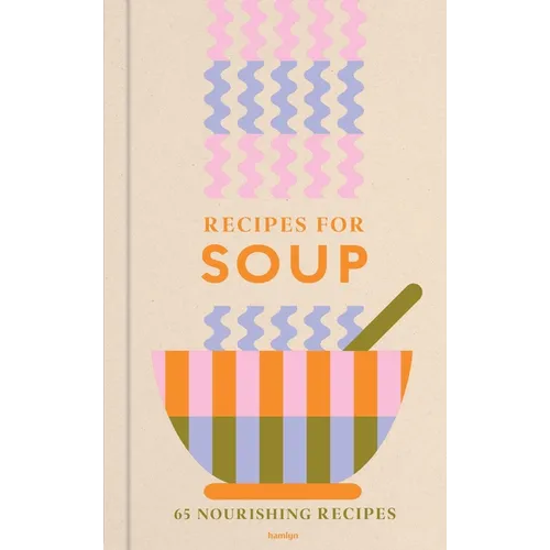 Recipes for Soup: 65 Nourishing Recipes - Hardcover