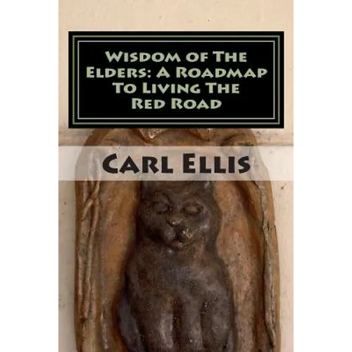 Wisdom of The Elders: A Roadmap To Living The Red Road - Paperback