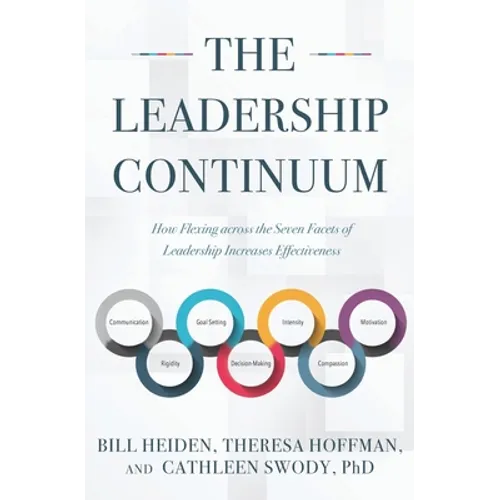 The Leadership Continuum: How Flexing across the Seven Facets of Leadership Increases Effectiveness - Paperback