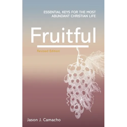 Fruitful: Essential keys for the most abundant Christian life - Paperback
