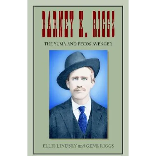 Barney K. Riggs: The Yuma and Pecos Avenger - Hardcover