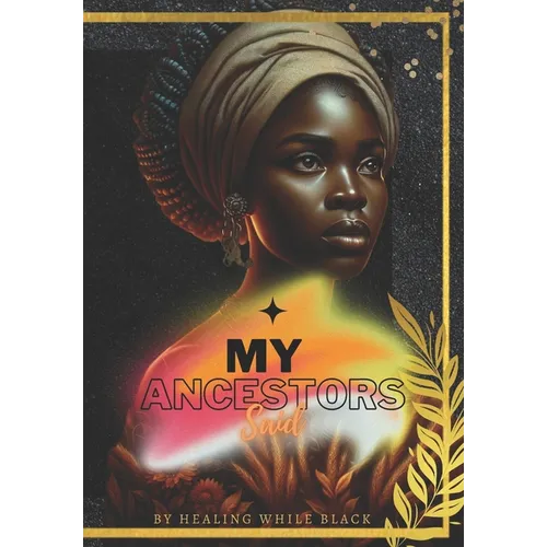 My Ancestors Said: by Healing While Black - Paperback