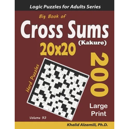 Big Book of Cross Sums (Kakuro): 200 Large Print Puzzles (20x20) - Paperback