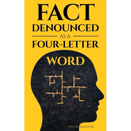 Fact Denounced as a Four-Letter Word: and other accidental thoughts in a world dominated by common nonsense - Paperback