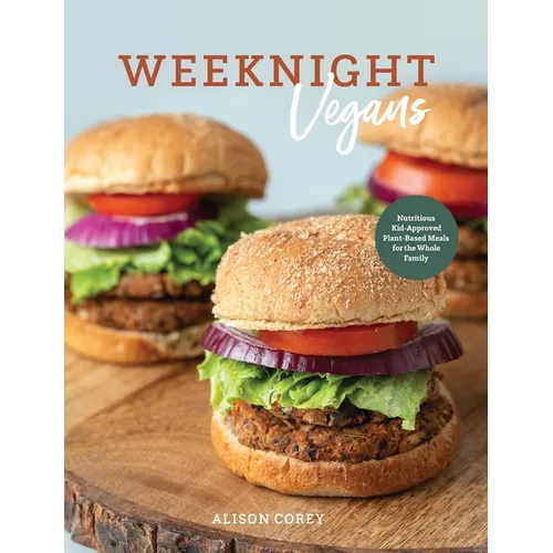 Weeknight Vegans: Nutritious Kid-Approved Plant-Based Recipes for the Whole Family - Paperback