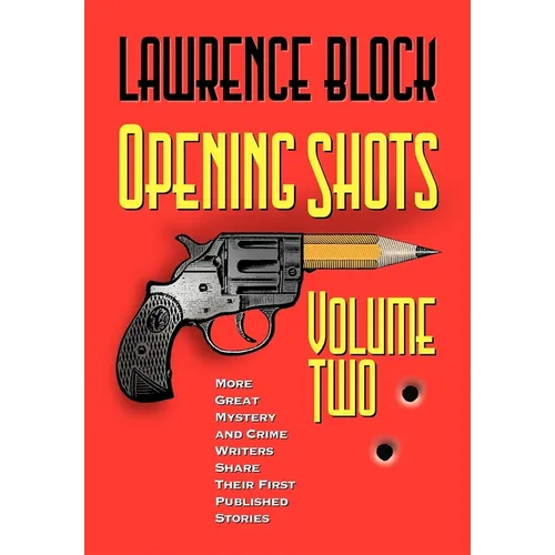 Opening Shots - Volume Two: More Great Mystery and Crime Writers Share Their First Published Stories - Hardcover