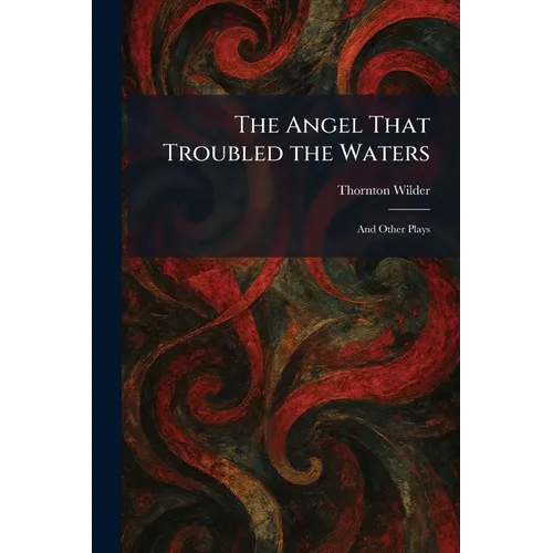 The Angel That Troubled the Waters: And Other Plays - Paperback