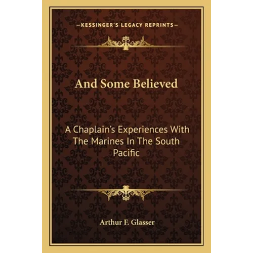 And Some Believed: A Chaplain's Experiences With The Marines In The South Pacific - Paperback