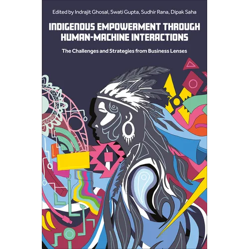 Indigenous Empowerment Through Human-Machine Interactions: The Challenges and Strategies from Business Lenses - Hardcover