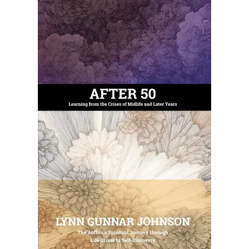 After 50: Learning from the Crises of Midlife and Later Years - Hardcover