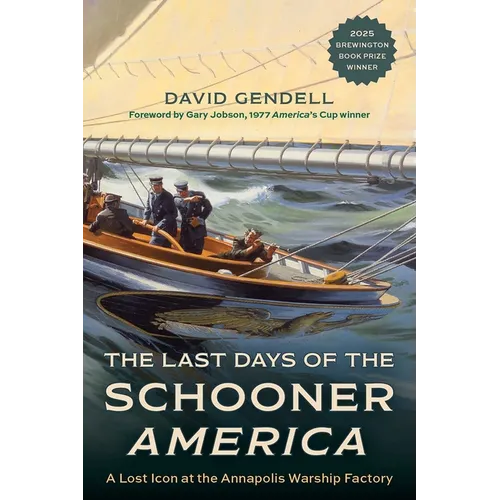 The Last Days of the Schooner America: A Lost Icon at the Annapolis Warship Factory - Hardcover