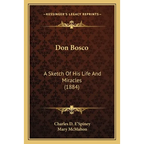 Don Bosco: A Sketch Of His Life And Miracles (1884)