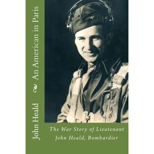 An American in Paris: The War Story of Lieutenant John Heald, Bombardier - Paperback