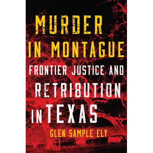 Murder in Montague: Frontier Justice and Retribution in Texas - Paperback