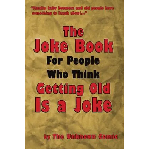 The Joke Book For People Who Think Getting Old Is a Joke - Paperback
