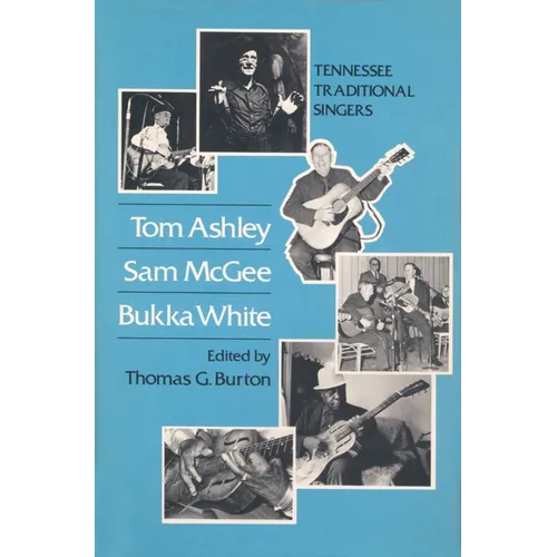 Tom Ashley Sam Tom Ashley, Sam McGee, Bukka White: Tennessee Traditional Singers - Paperback