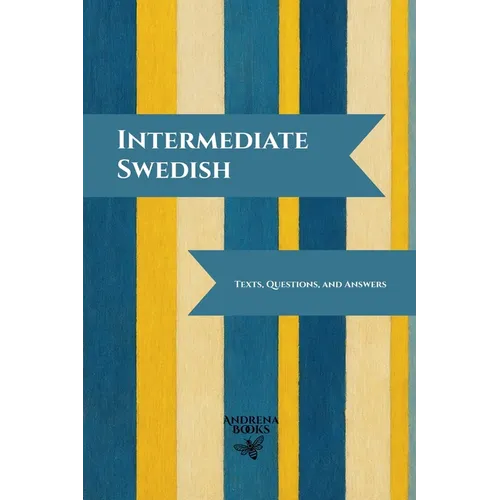 Intermediate Swedish: Texts, Questions, and Answers - Paperback