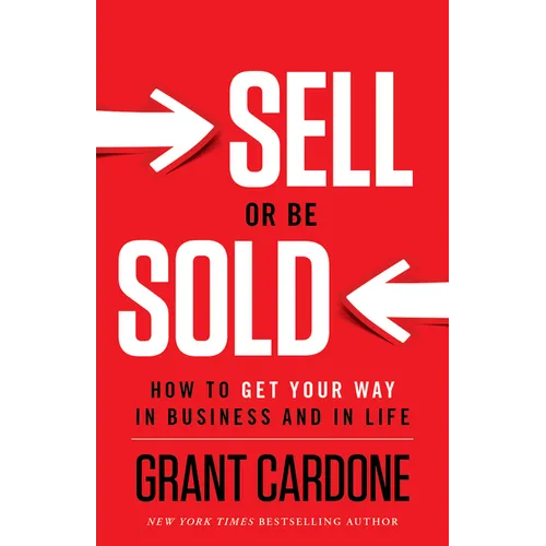 Sell or Be Sold: How to Get Your Way in Business and in Life - Hardcover