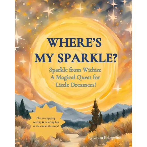 Where's my Sparkle?: Sparkle from Within: A Magical Quest for Little Dreamers! - Paperback