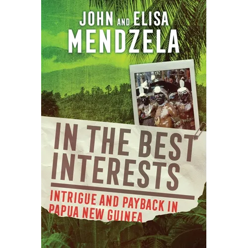 In the Best Interests: Intrigue and Payback in Papua New Guinea - Paperback