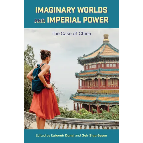 Imaginary Worlds and Imperial Power: The Case of China - Paperback