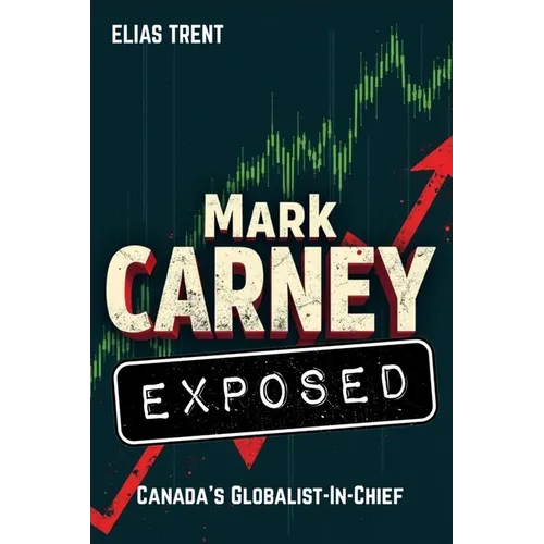 Mark Carney Exposed: Canada's Globalist-In-Chief