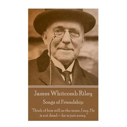 James Whitcomb Riley - Songs of Friendship: 