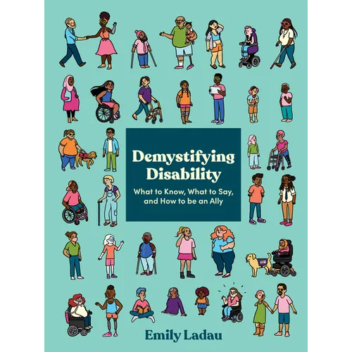 Demystifying Disability: What to Know, What to Say, and How to Be an Ally