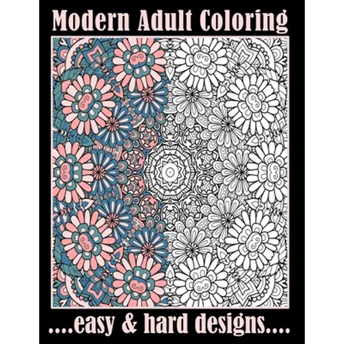 Modern Adult Coloring Easy & Hard Designs: One Sided Large Sheets With Pretty Detailed Art For Hours Of Enjoyment (Relaxation Techniques) - Paperback