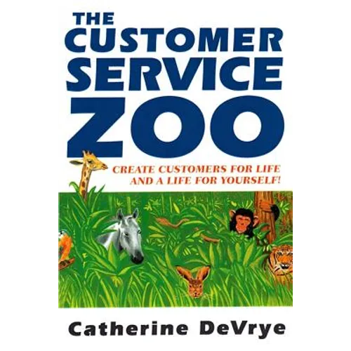 Customer Service Zoo: Create Customers for Liie-and a LIfe for Yourself - Paperback